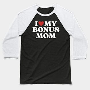 I Love My Bonus Mom Mothers Day for Stepdaughter Stepson Baseball T-Shirt